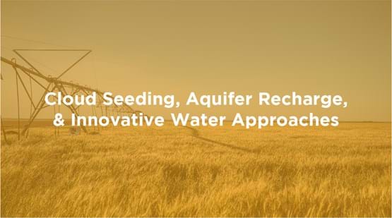 Yellow image of wheat grass and water irrigation system and the words Cloud Seedling, Aquifer Recharge, and Innovative Water Approaches
